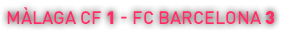 málaga 1 - fc barcelona 3